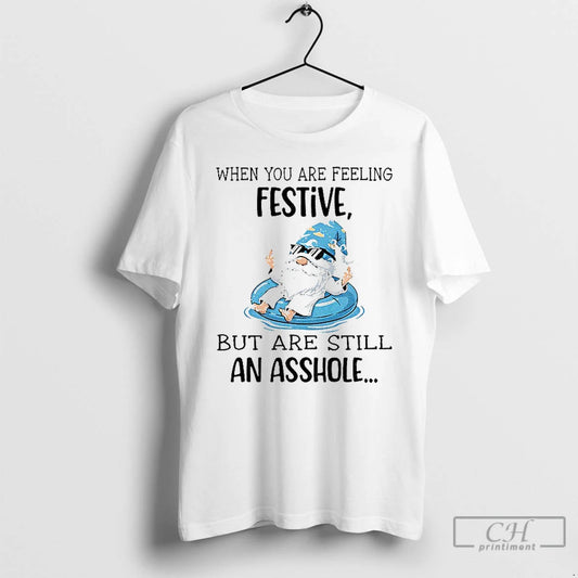 Classic Gnome When You Are Feeling Festive But Are Still An Asshole T Shirts Sweater - clothing by TeeHivey.com