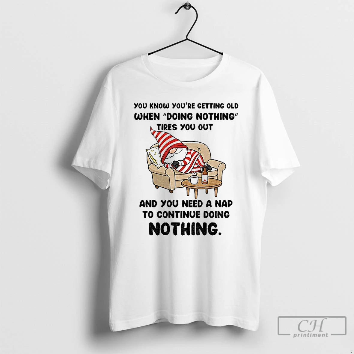 Classic Gnome You Know Youre Getting Old When Doing Nothing Tires You Out And You - clothing by TeeHivey.com