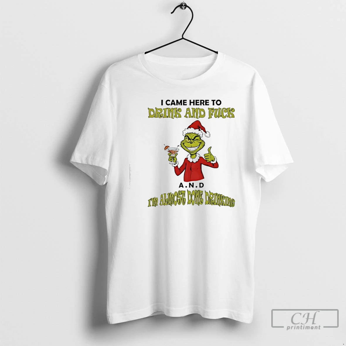 Classic Grinch I Came Here To Drink And Fuck A N D Im Almost Dome - clothing by TeeHivey.com