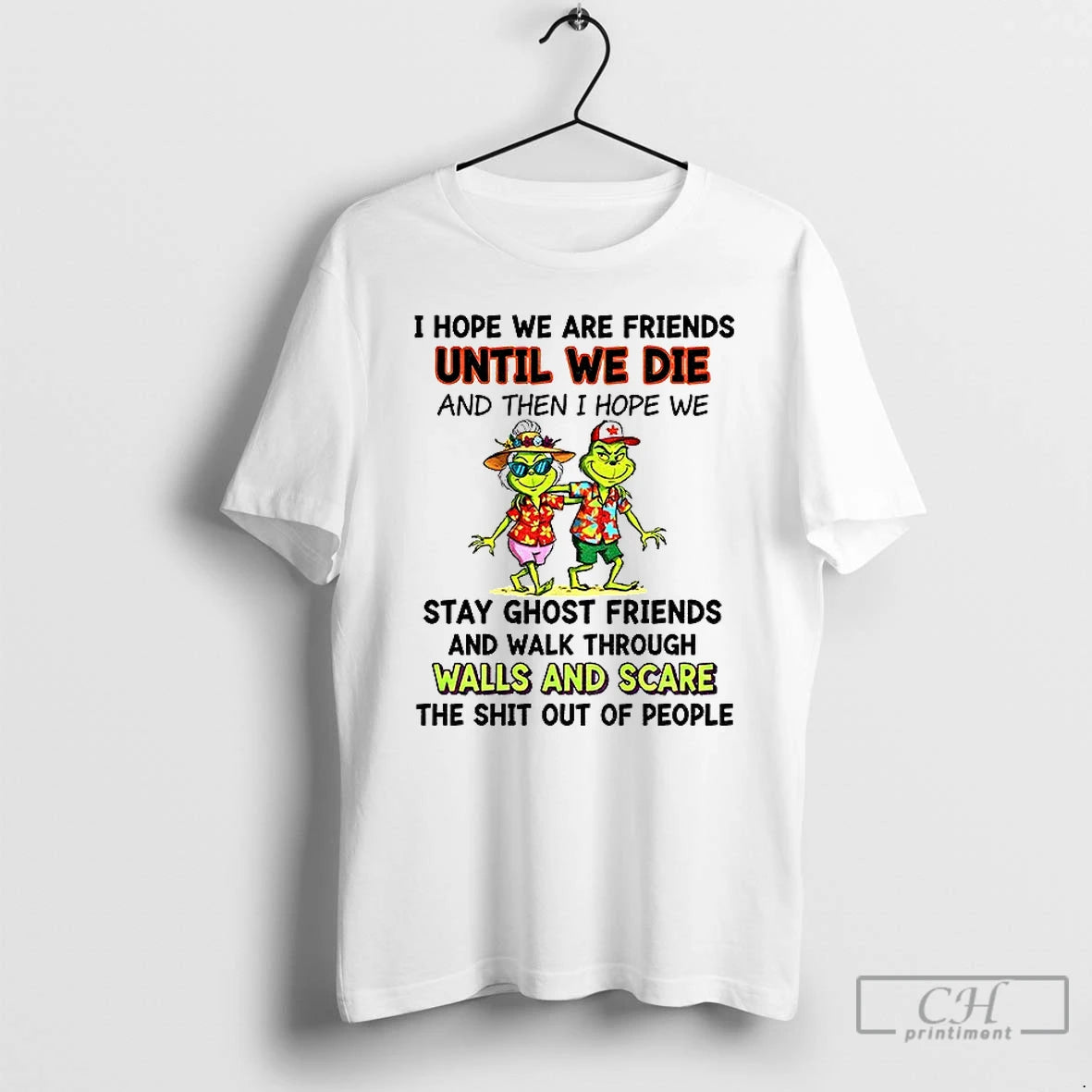 Classic Grinch I Hope We Are Friends Until We Die And Then I Hope We - clothing by TeeHivey.com