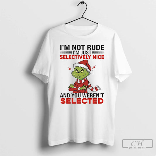 Classic Grinch Im Not Rude Im Just Selectively Nice And You Werent Selected T Shirts - clothing by TeeHivey.com