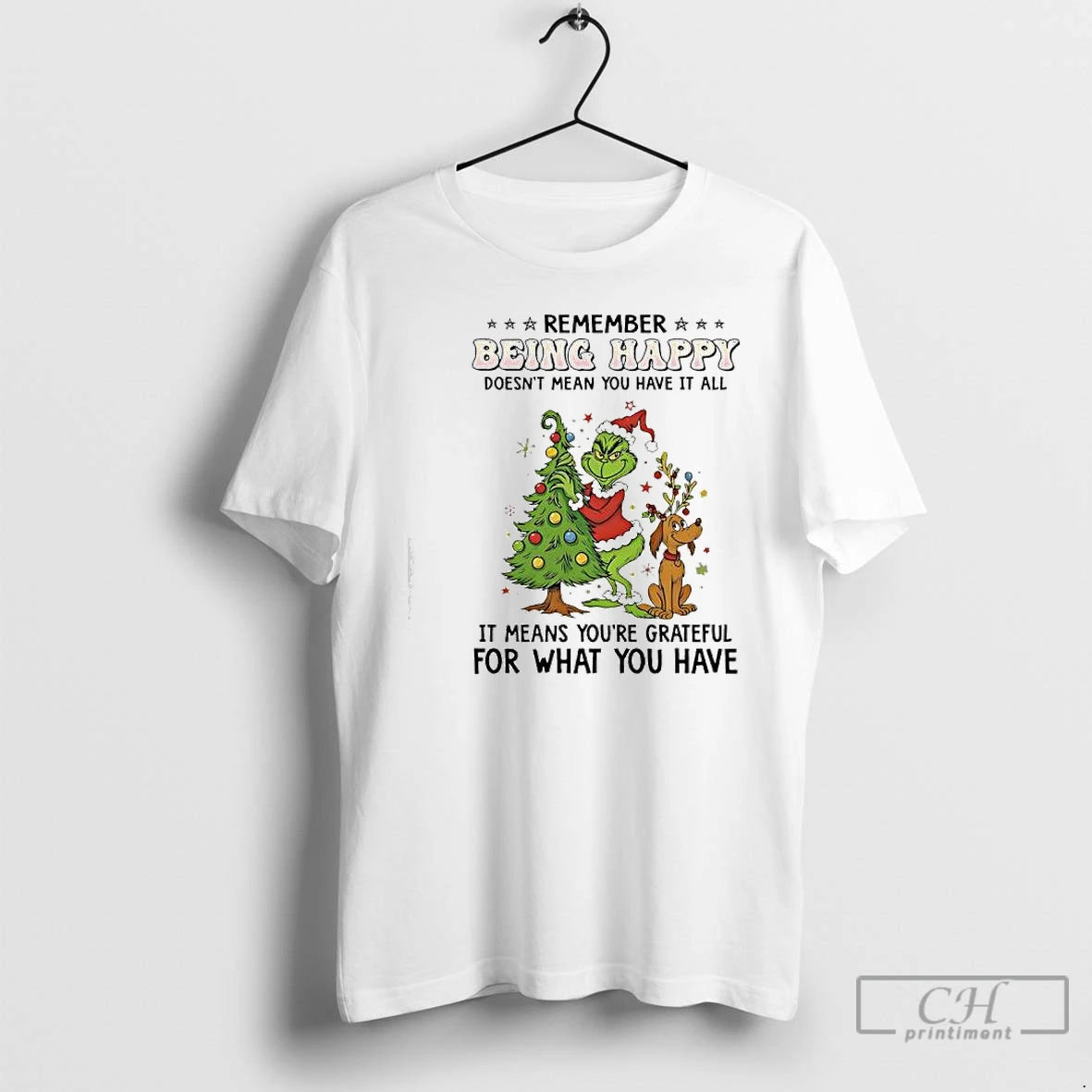 Classic Grinch Max Christmas Remember Being Happy Doesnt Mean You Have It All T Shirts - clothing by TeeHivey.com