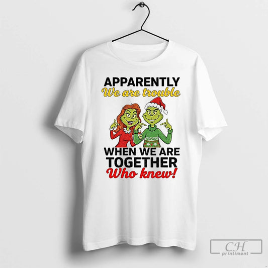Classic Grinch Santa Apparently We Are Trouble When We Are Trouble When We Are Together - clothing by TeeHivey.com