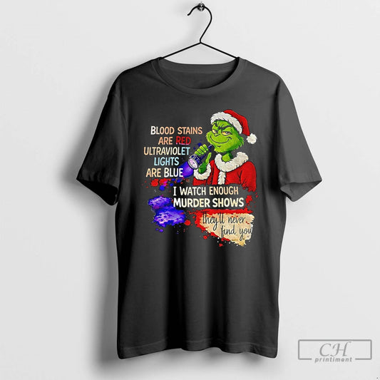 Classic Grinch Santa Blood Stains Are Red Ultraviolet Lights Are Blue I Watch Enough Murder - clothing by TeeHivey.com