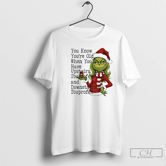 Classic Grinch You Know Youre Old When You Have Upstairs Ibuprofen And Downstairs Ibuprofen - clothing by TeeHivey.com