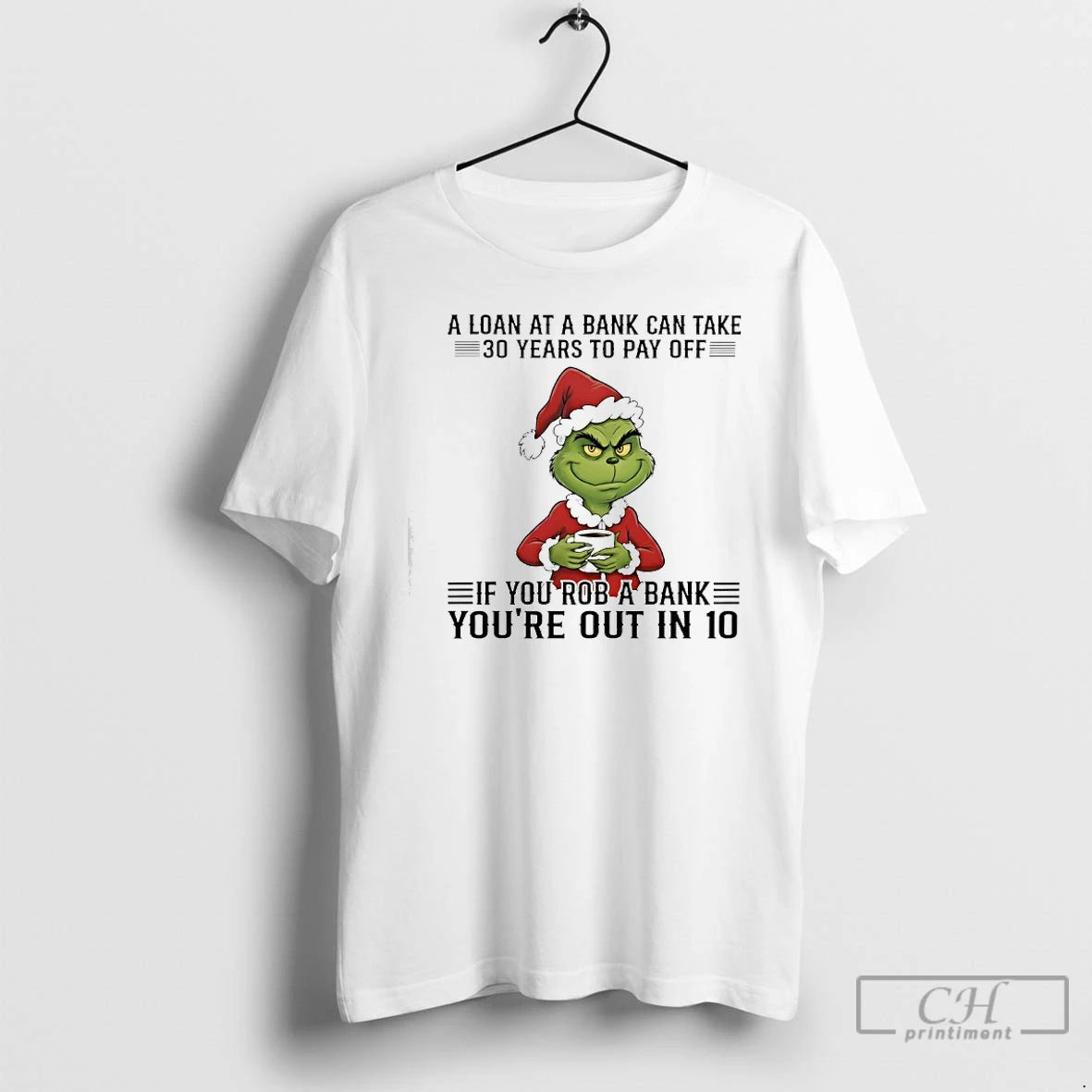 Classic Grinch A Loan At A Bank Can Take 30 Years To Pay Off If - clothing by TeeHivey.com