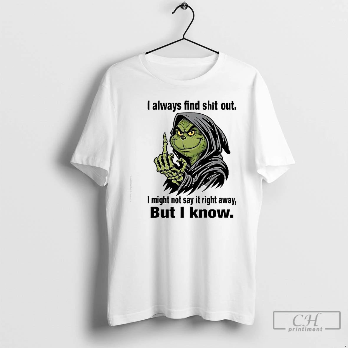 Classic Grinch Always Find Shit Out I Might Not Say It Right Away But - clothing by TeeHivey.com