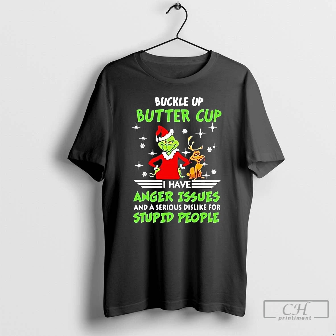 Classic Grinch Buckle Up Buttercup I Have Anger Issues And A Serious Dislike For Stupid - clothing by TeeHivey.com
