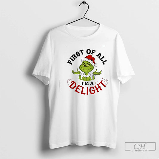 Classic Grinch First Of All Im A Delight - clothing by TeeHivey.com