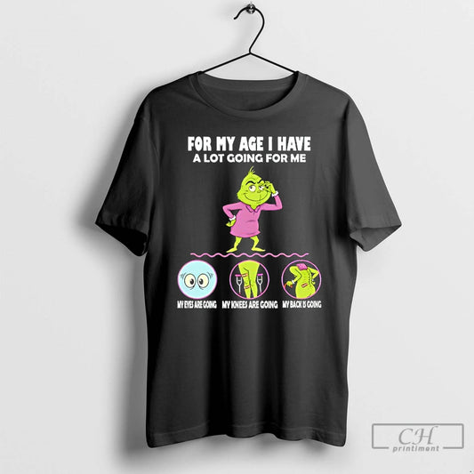 Classic Grinch For My Age I Have A Lot Going For Me My Eyes Are - clothing by TeeHivey.com