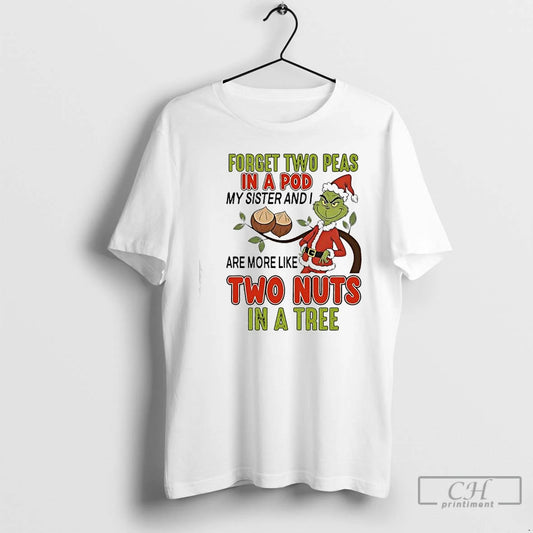 Classic Grinch Forget Two Peas In A Pod My Sister And I Are More Like - clothing by TeeHivey.com