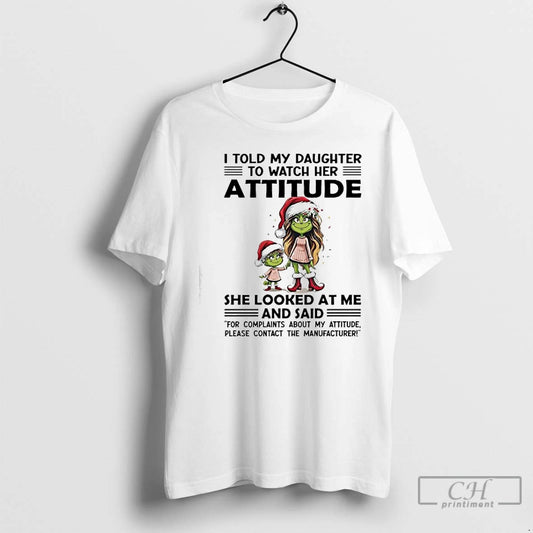 Classic Grinch I Told My Daughter To Watch Her Attitude She Looked At Me - clothing by TeeHivey.com