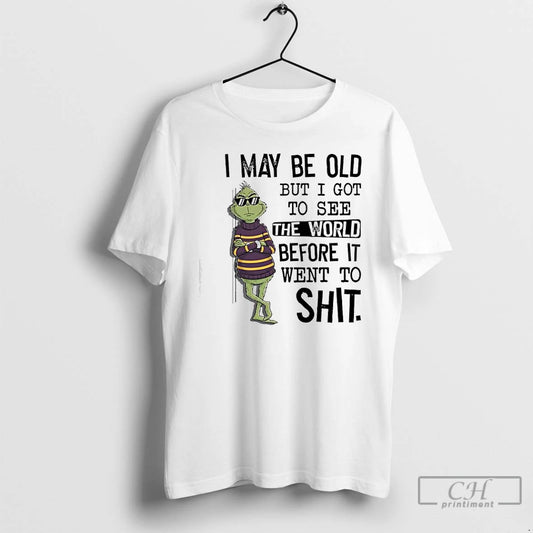 Classic Grinch May Be Old But I Got To See The World Before It Went - clothing by TeeHivey.com