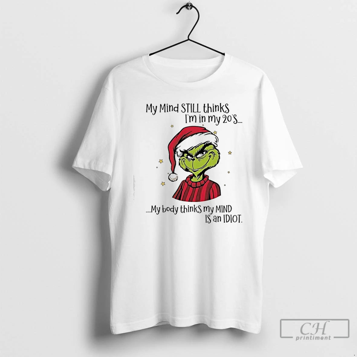 Classic Grinch My Mind Still Thinks Im In My 20s My Body Thinks My Mind - clothing by TeeHivey.com