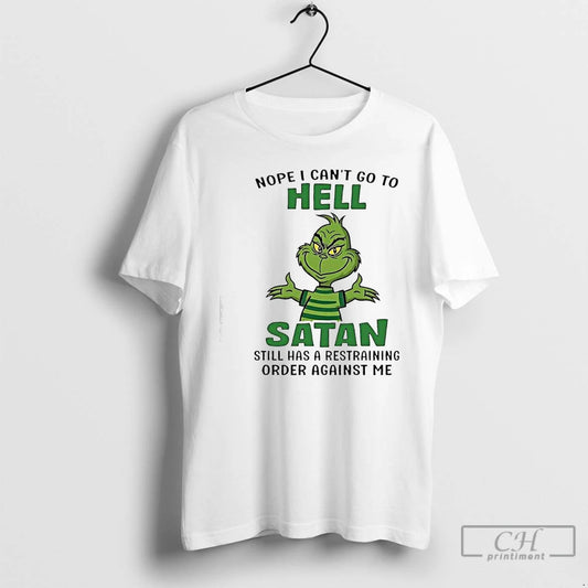 Classic Grinch Nope I Cant Go To Hell Satan Still Has A Restraining Order Against - clothing by TeeHivey.com