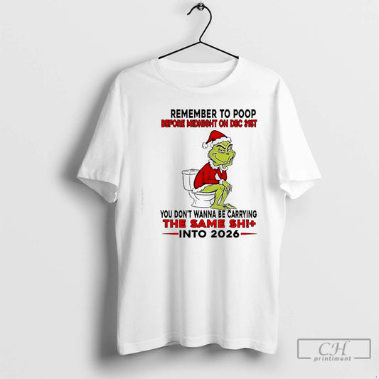 Classic Grinch Remember To Poop Before Midnight On Dec 31st You Dont Wanna Be Carrying - clothing by TeeHivey.com