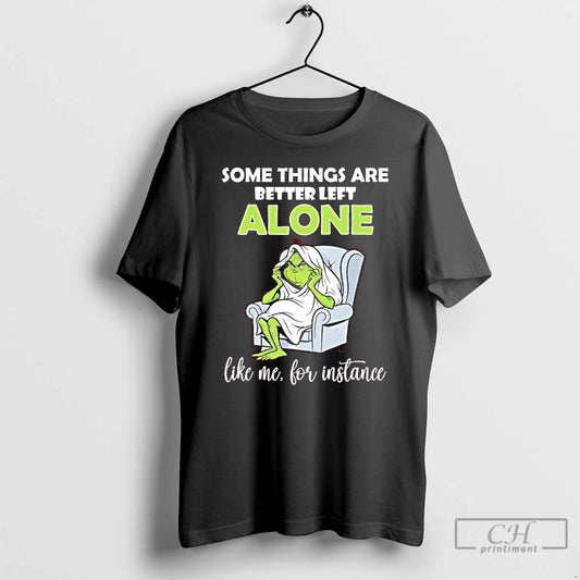 Classic Grinch Some Things Are Better Left Alone Like Me For Instance T Shirts Sweater - clothing by TeeHivey.com