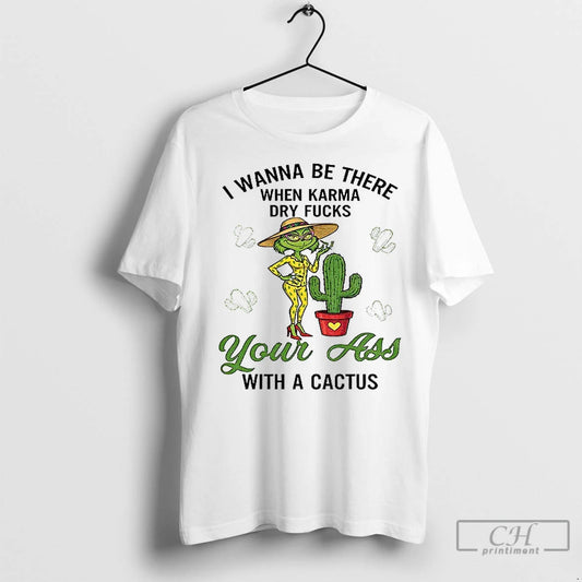 Classic Grinch Wanna Be There When Karma Dry Fucks Your With A Cactus Christmas - clothing by TeeHivey.com