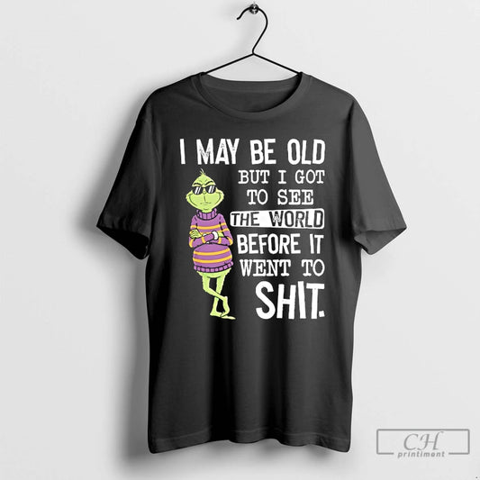 Classic Grinch Wearing Sunglasses I May Be Old But I Got To See The World - clothing by TeeHivey.com