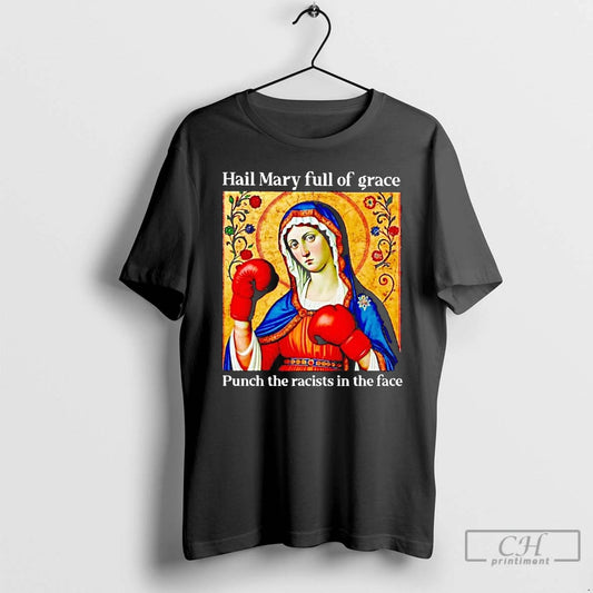Classic Hail Mary Full Of Grace Punch The Racists In The Face T Shirts - clothing by TeeHivey.com
