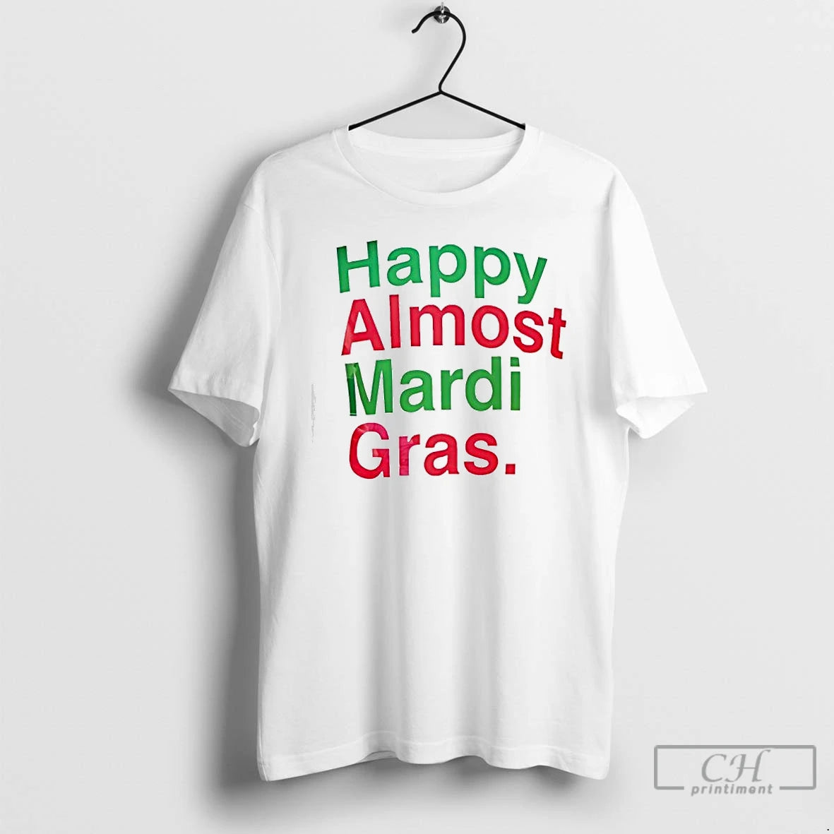 Classic Happy Almost Mardi Gras - clothing by TeeHivey.com