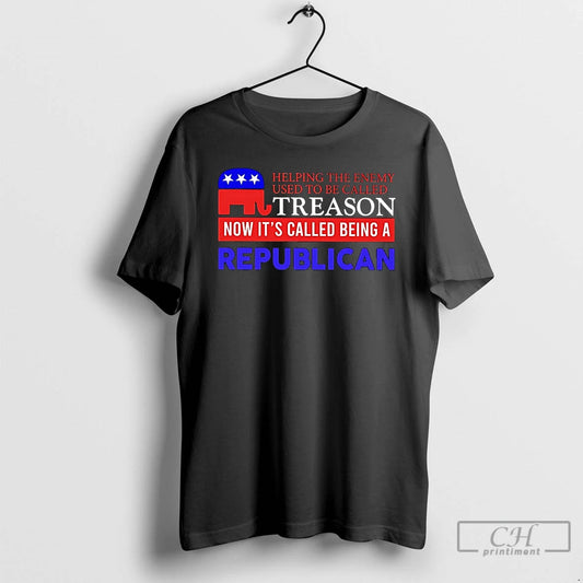 Classic Helping The Enemy Used To Be Called Treason Now Called Being A Republican - clothing by TeeHivey.com