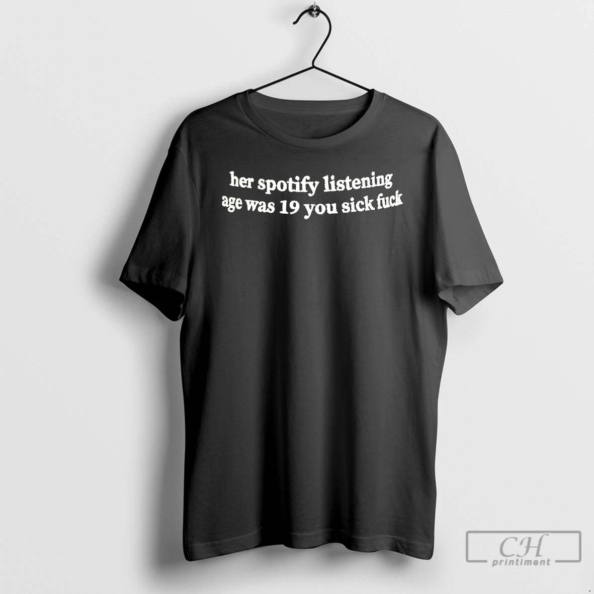 Classic Her Spotify Listening Age Was 19 You Sick Fuck - clothing by TeeHivey.com