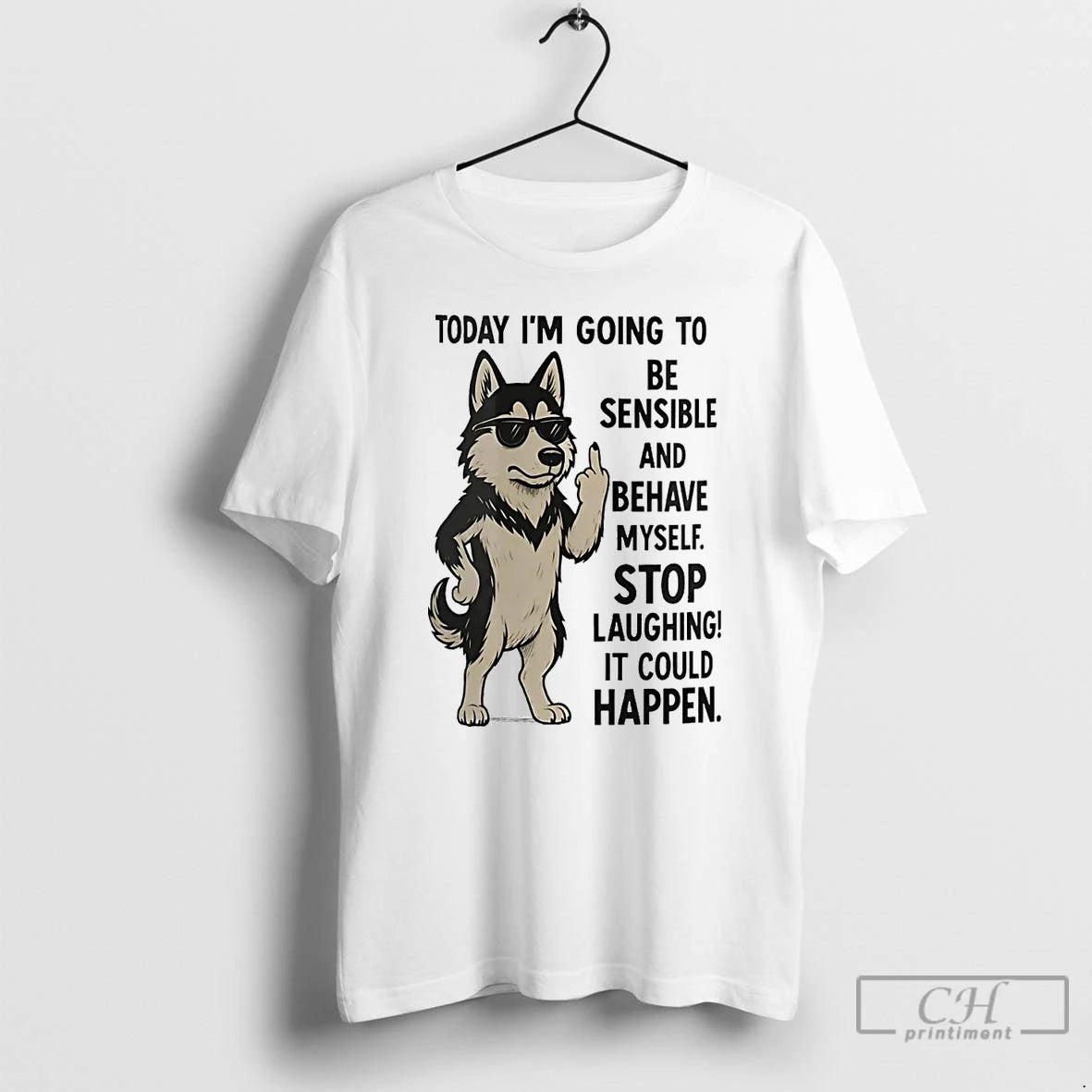 Classic Husky Today Im Going To Be Sensible And Behave Myself It Could Happen - clothing by TeeHivey.com
