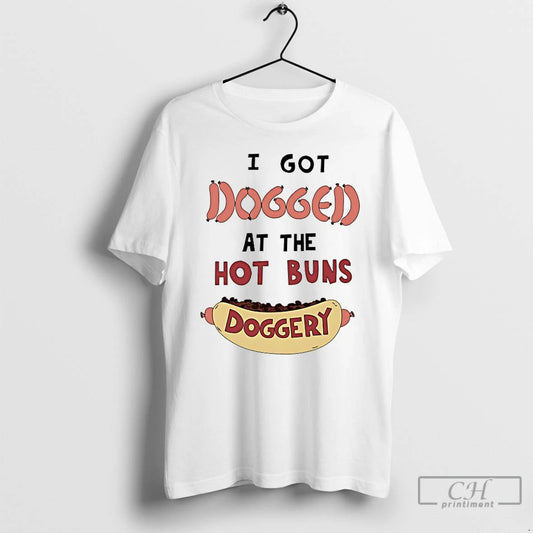 Classic I Got Dogged Hot Buns Doggery
