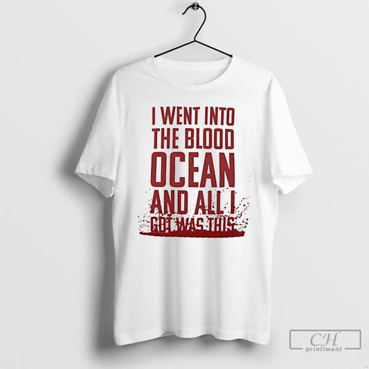 Classic I Went Into The Blood Ocean And