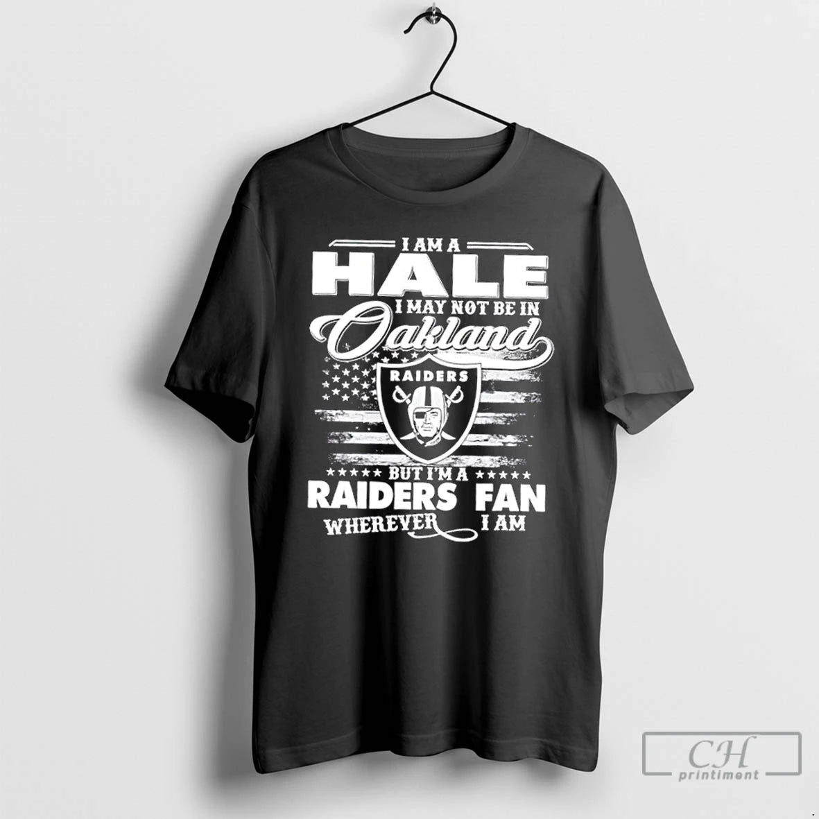 Classic I Am A Hale I May Not Be In Oakland But Im A Raiders - clothing by TeeHivey.com