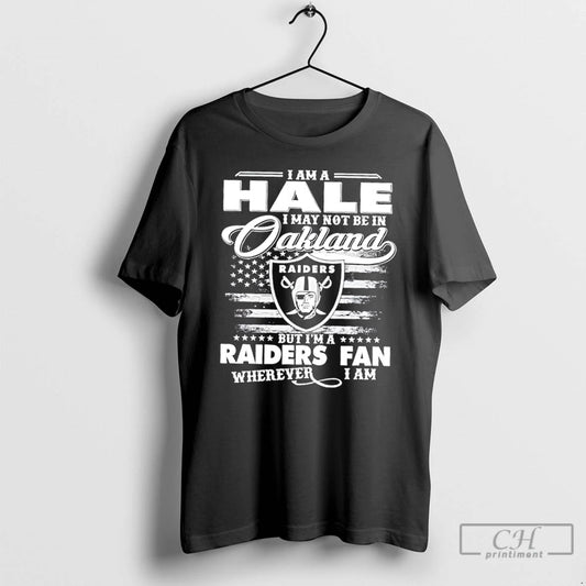 Classic I Am A Hale I May Not Be In Oakland But Im A Raiders - clothing by TeeHivey.com