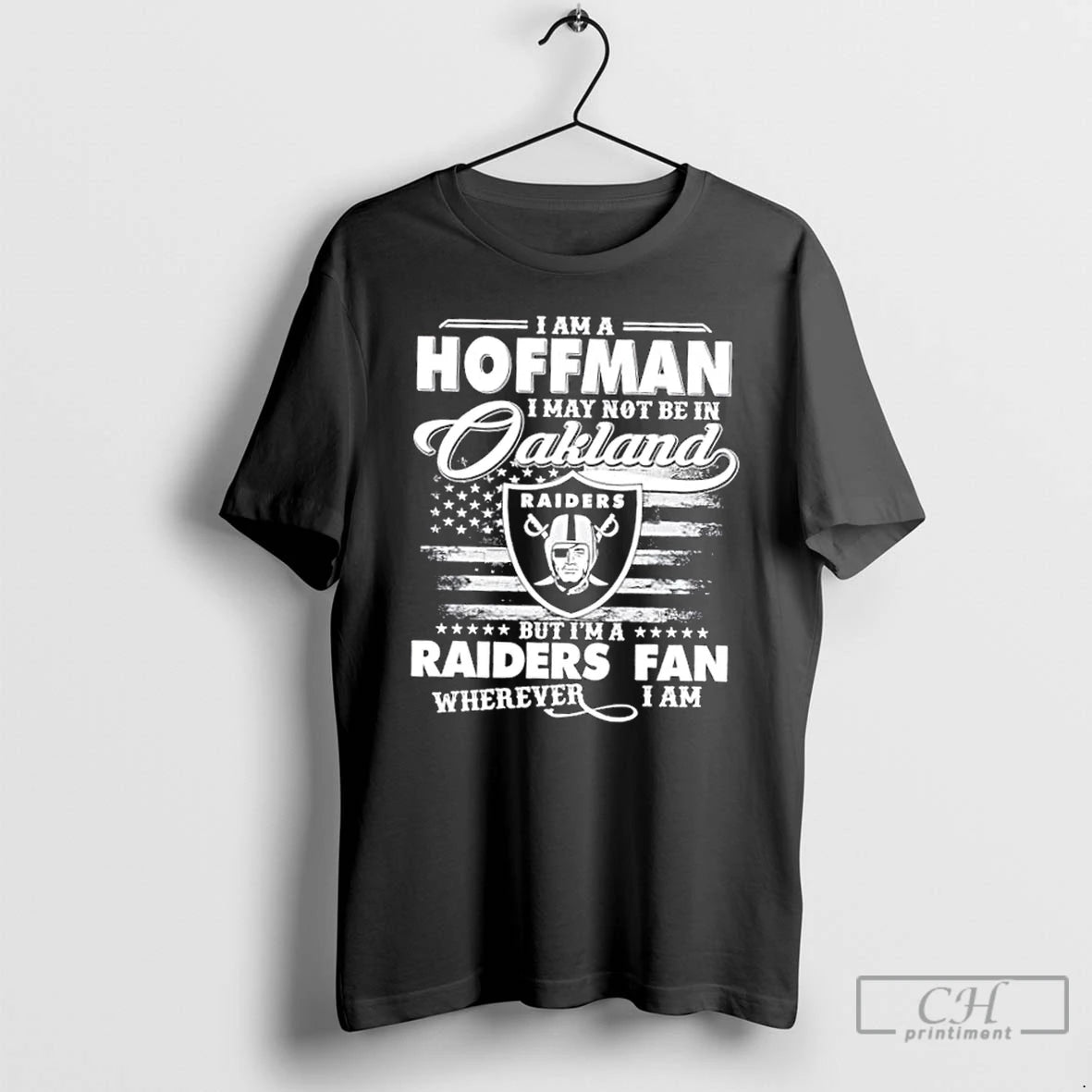 Classic I Am A Hoffman I May Not Be In Oakland But Im A Raiders - clothing by TeeHivey.com