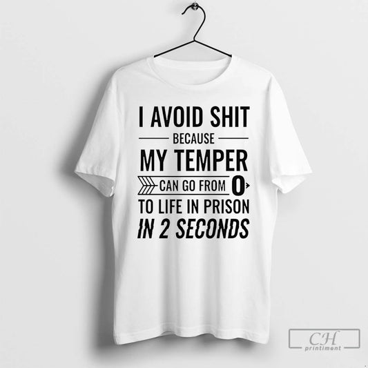 Classic I Avoid Shit Because My Temper Can Go From To Life In Prison In - clothing by TeeHivey.com