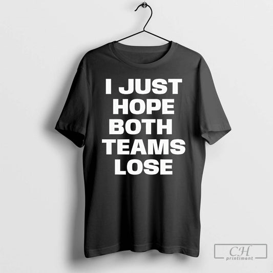 Classic I Just Hope Both Teams Lose - clothing by TeeHivey.com