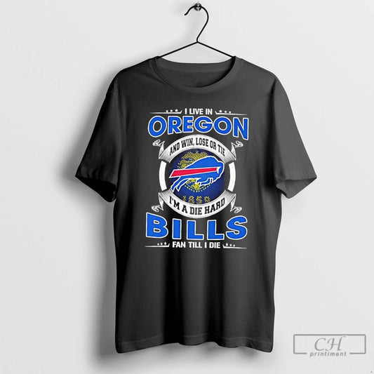 Classic I Live In Oregon And Win Lose Or Tie Im A Die Hard Buffalo - clothing by TeeHivey.com