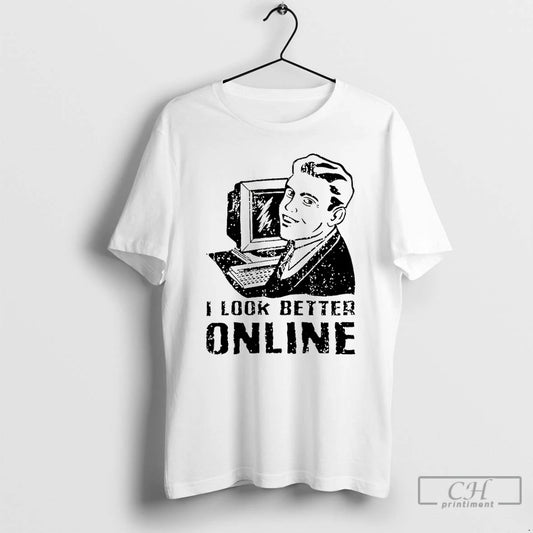 Classic I Look Better Online