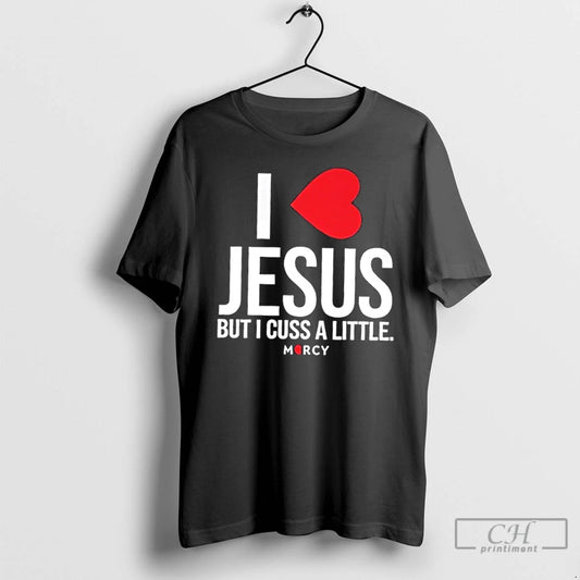 Classic I Love Jesus But I Cuss A Little Mercy - clothing by TeeHivey.com