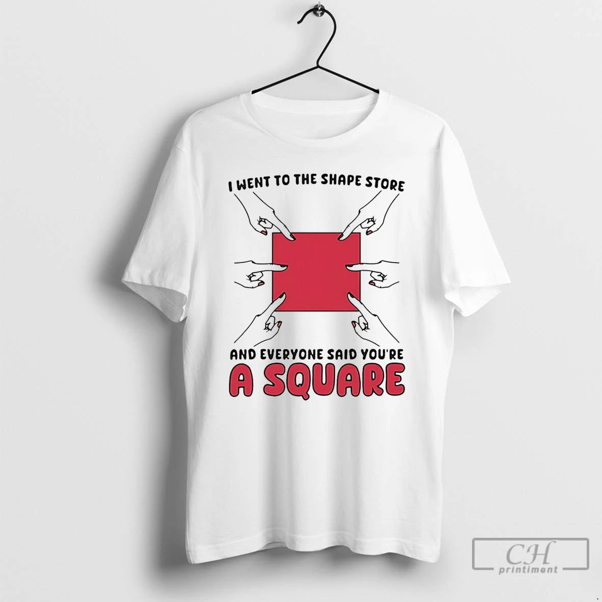 Classic I Went To The Shape Store And Everyone Said Youre A Square T Shirts
