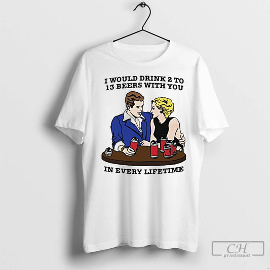 Classic I Would Drink 2 To 13 Beers With You In Every Lifetime Ornaments - clothing by TeeHivey.com