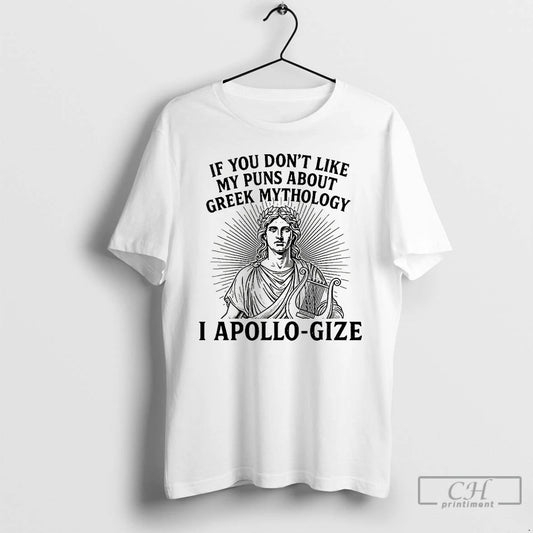 Classic If You Dont Like My Puns About Greek Mythology I Apollo Gize T Shirts - clothing by TeeHivey.com