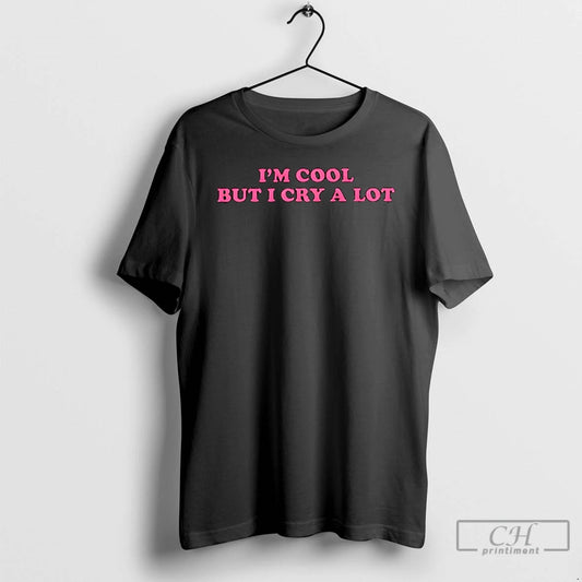 Classic Im Cool But I Cry A Lot T Shirts - clothing by TeeHivey.com