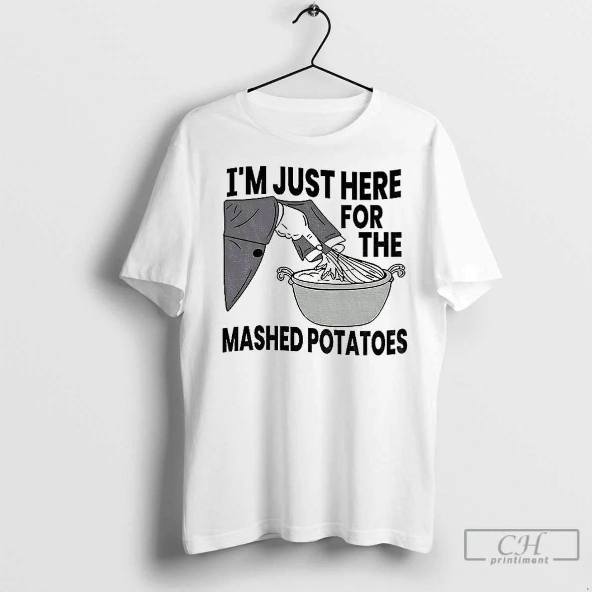 Classic Im Just Here For The Mashed Potatoes Thanksgiving - clothing by TeeHivey.com