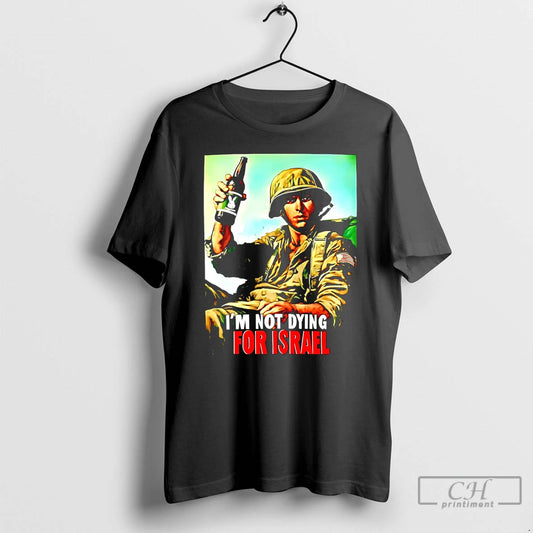 Classic Im Not Dying For Israel Soldiers