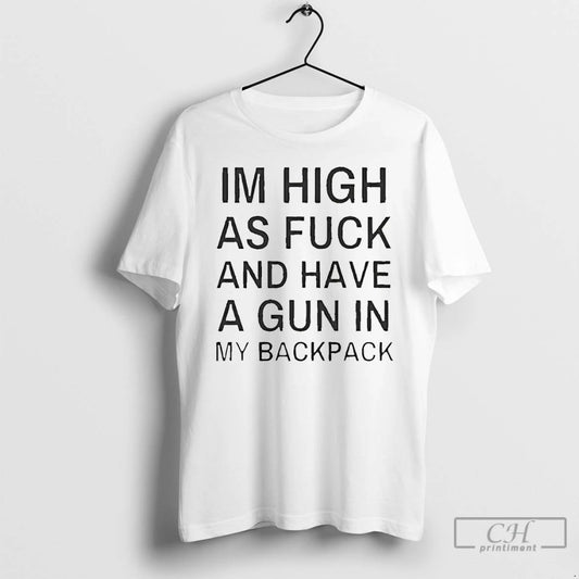 Classic Im High As Fck And Have A Gun In My Backpack T Shirts Sweater - clothing by TeeHivey.com