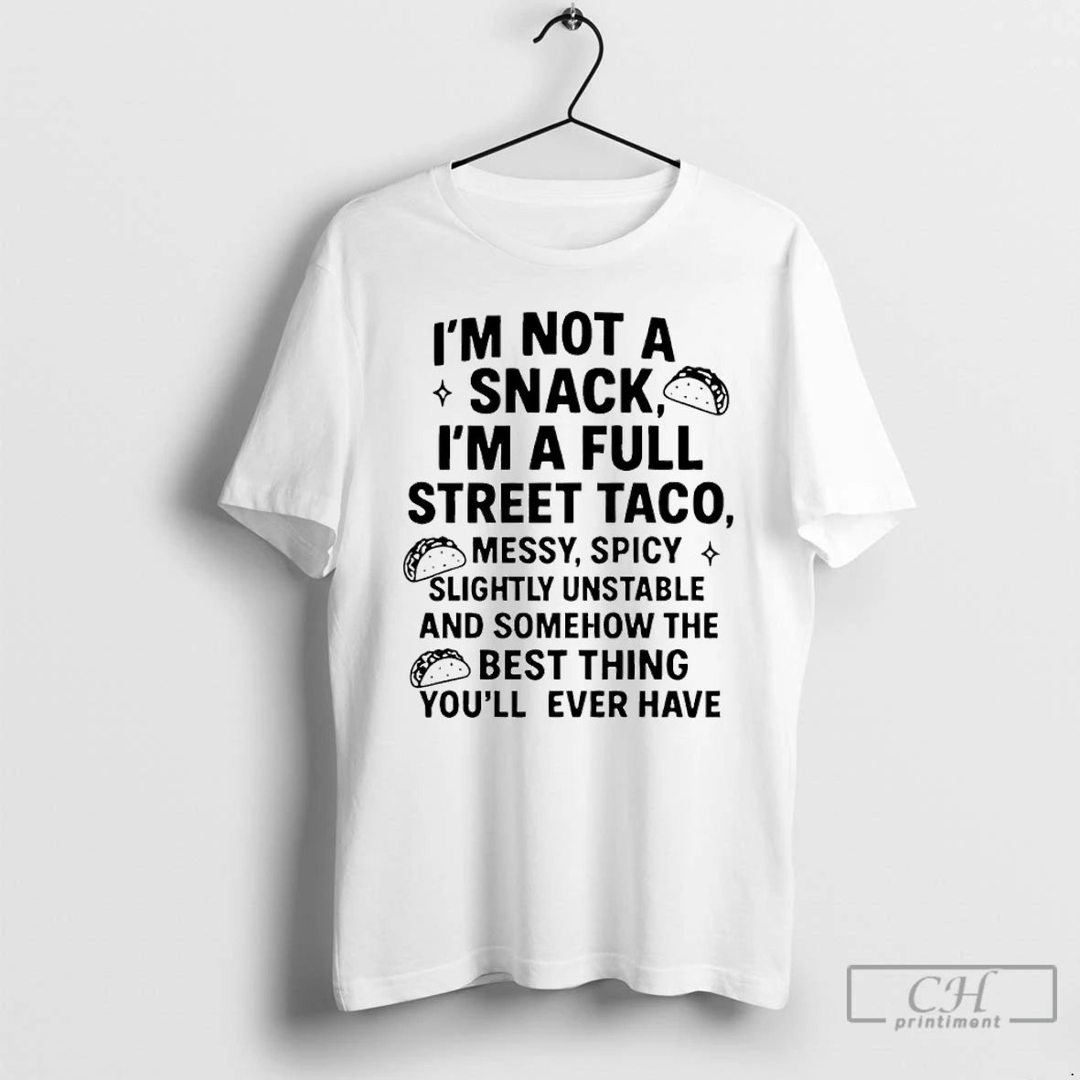 Classic Im Not A Snack Im A Full Street Taco Messy Spicy Slightly Unstable And - clothing by TeeHivey.com
