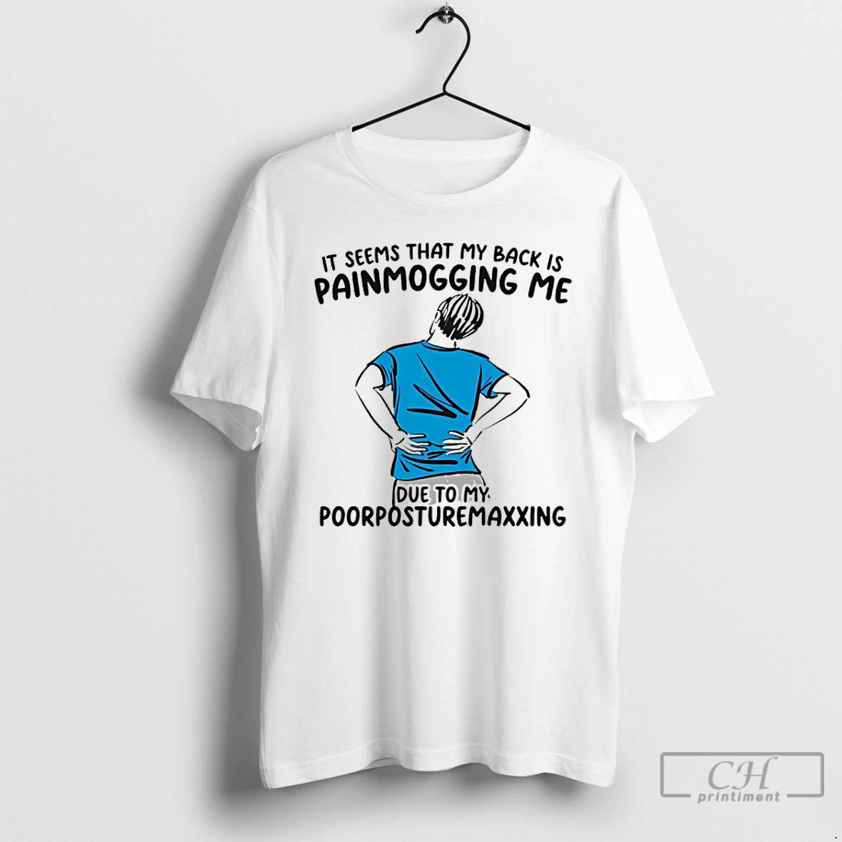 Classic It Seems That My Back Is Painmogging Me Due To My Poorposturemaxxing T Shirts