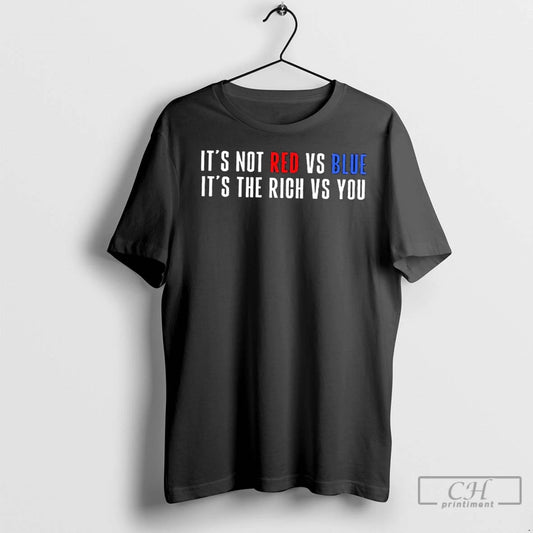 Classic Its Not Red Vs Blue Its The Rich Vs You - clothing by TeeHivey.com