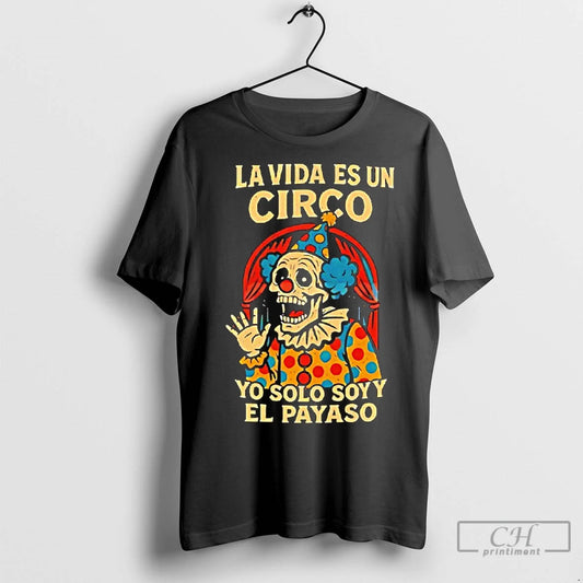 Classic La Vida Es Un Circo Yo Solo Soy El Payaso - clothing by TeeHivey.com