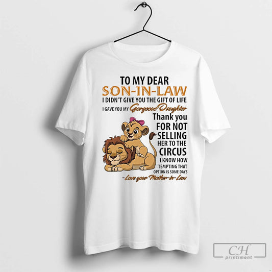 Classic Lion To My Dear Son In Law I Didnt Give You The Gift Of - clothing by TeeHivey.com